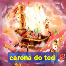 carona do ted